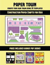 Construction Paper Crafts for Kids (Paper Town - Create Your Own Town Using 20 Templates)