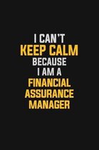 I Can't Keep Calm Because I Am A Financial Assurance Manager
