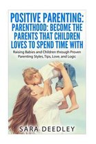 Positive Parenting: Parenthood: Become the Parents that Children Loves to Spend