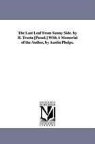 The Last Leaf From Sunny Side. by H. Trusta [Pseud.] With A Memorial of the Author, by Austin Phelps.