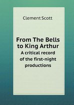 From The Bells to King Arthur A critical record of the first-night productions