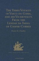 The Three Voyages of Vasco Da Gama, and His Viceroyalty from the Lendas Da India of Gaspar Correa