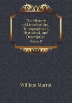 The History of Lincolnshire, Topographical, Historical, and Descriptive Volume II