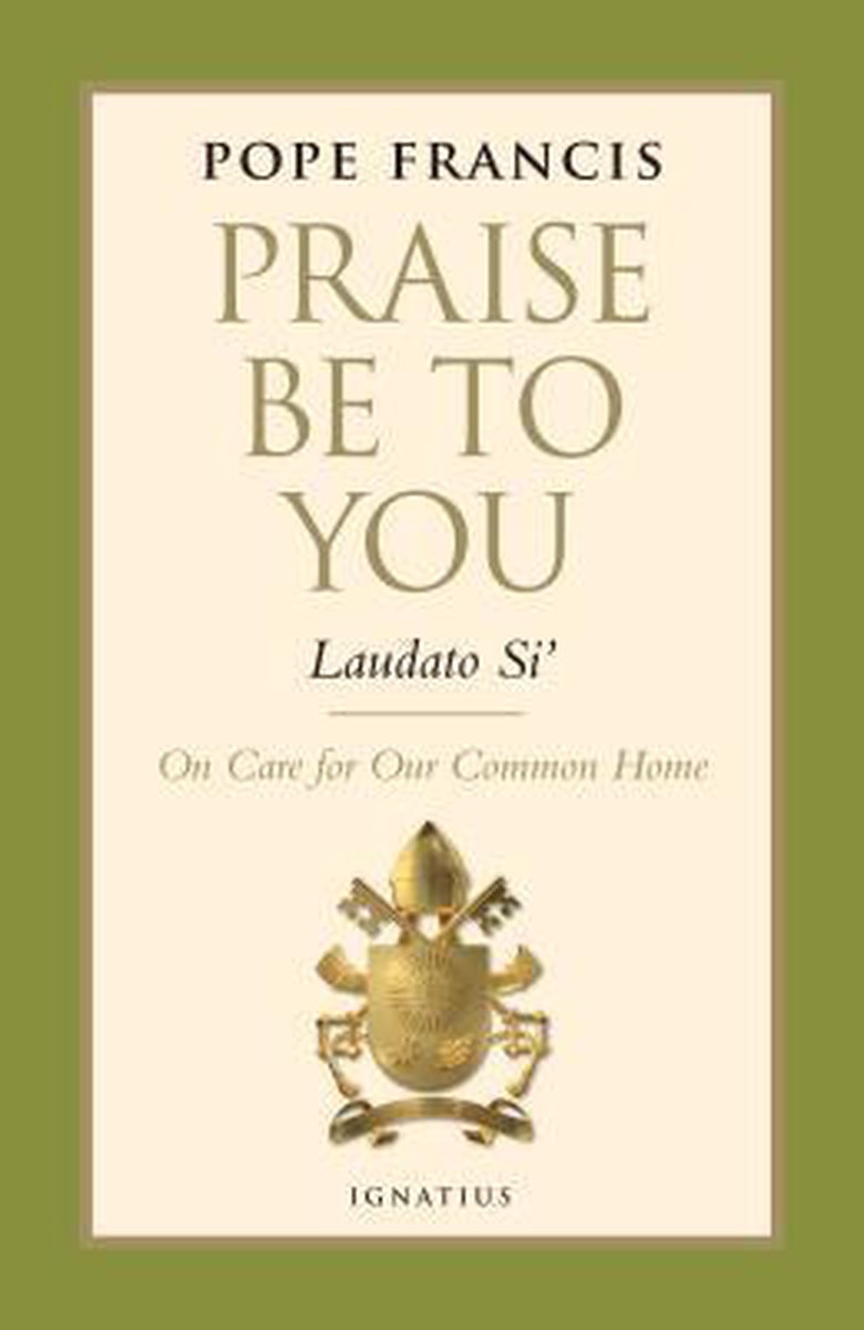 Praise be to You - Laudato Si' - Pope Francis