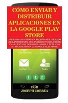 C�mo Enviar y Distribuir Aplicaciones en la Google Play Store