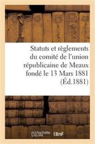 Sciences Sociales- Statuts Et Règlements Du Comité de l'Union Républicaine de Meaux Fondé Le 13 Mars 1881