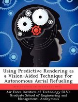 Using Predictive Rendering as a Vision-Aided Technique for Autonomous Aerial Refueling
