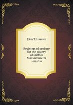 Registers of probate for the county of Suffolk Massachusetts 1639-1799