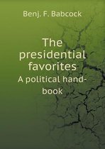 The presidential favorites A political hand-book