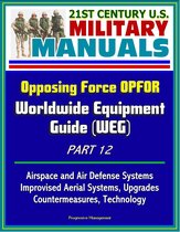 21st Century U.S. Military Manuals: Opposing Force OPFOR Worldwide Equipment Guide (WEG) Part 12 - Airspace and Air Defense Systems, Improvised Aerial Systems, Upgrades, Countermeasures, Technology