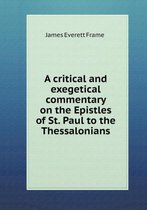 A critical and exegetical commentary on the Epistles of St. Paul to the Thessalonians