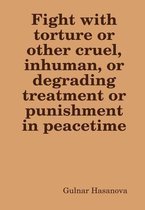 Fight with Torture or Other Cruel, Inhuman, or Degrading Treatment or Punishment in Peacetime