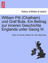 William Pitt (Chatham) Und Graf Bute. Ein Beitrag Zur Inneren Geschichte Englands Unter Georg III.