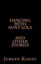 Dancing with Aunt Lola and Other Stories