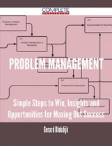 Problem Management - Simple Steps to Win, Insights and Opportunities for Maxing Out Success