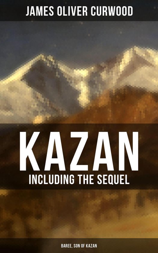 KAZAN (Including the Sequel - Baree, Son Of Kazan) - cover