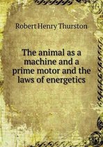 The animal as a machine and a prime motor and the laws of energetics