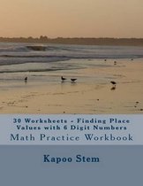 30 Worksheets - Finding Place Values with 6 Digit Numbers