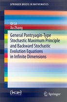 SpringerBriefs in Mathematics - General Pontryagin-Type Stochastic Maximum Principle and Backward Stochastic Evolution Equations in Infinite Dimensions