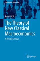 Contributions to Economics - The Theory of New Classical Macroeconomics