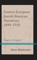 Lexington Studies in Modern Jewish History, Historiography, and Memory- Eastern European Jewish American Narratives, 1890–1930