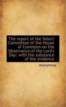 The Report of the Select Committee of the House of Commons on the Observance of the Lord's Day