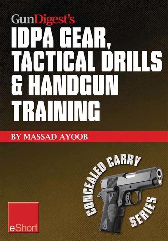 Gun Digest's Idpa Gear, Tactical Drills & Handgun Training E ... - cover