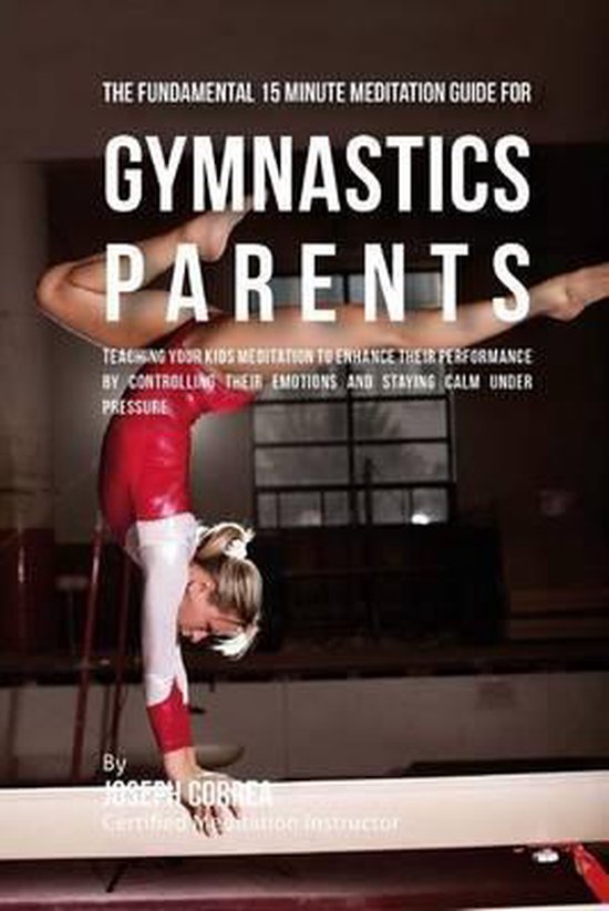 The Fundamental 15 Minute Meditation Guide for Gymnastics Pa ... - cover