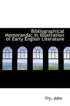 Bibliographical Memoranda; In Illustration of Early English Literature