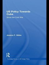 Routledge Studies in US Foreign Policy - US Policy Towards Cuba