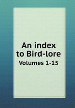 An index to Bird-lore Volumes 1-15