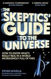 The Skeptics' Guide to the Universe How To Know What's Really Real in a World Increasingly Full of Fake