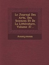 Le Journal Des Arts, Des Sciences Et de La Litterature, Volume 37...