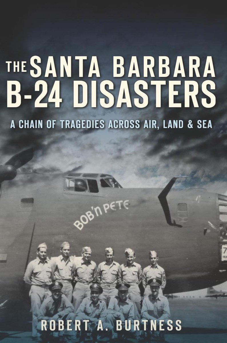 Disaster - The Santa Barbara B-24 Disasters - Robert A. Burtness