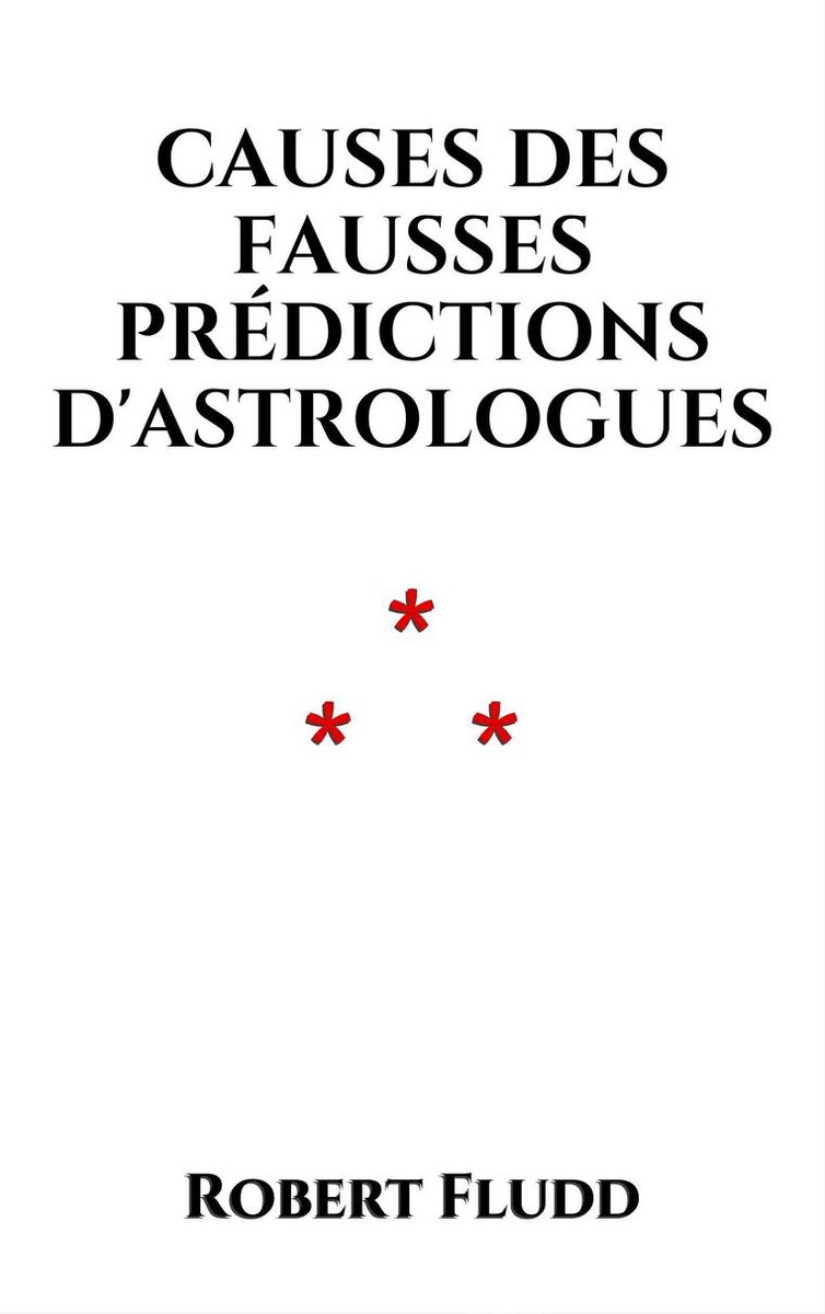 Astroligica - Causes des fausses prédictions d'Astrologues - Robert Fludd