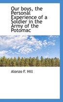Our Boys, the Personal Experience of a Soldier in the Army of the Potomac