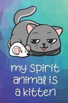 My Spirit Animal Is A Kitten