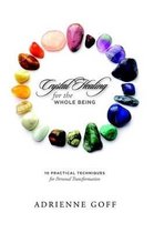 Crystal Healing for the Whole Being, 10 Practical Techniques for Personal Transformation