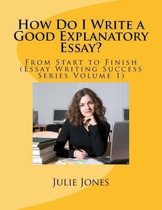 Essay Writing Success- How Do I Write a Good Explanatory Ess ... - cover