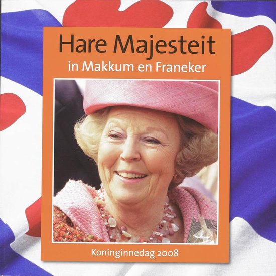 Hare Majesteit In Makkum En Franeker