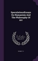 Speculationsessays on Humanism and the Philosophy of Art