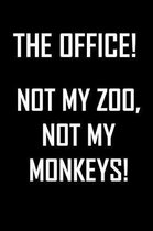 The Office! Not my zoo, not my monkeys.