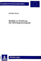 Europaeische Hochschulschriften / European University Studie- Modelle Zur Erhoehung Der Wohneigentumsquote
