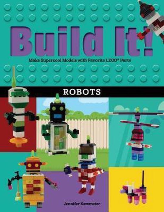 | Build It! Robots, Jennifer Kemmeter Build It! Volume 1: Make Supercool Models with Your Lego(r