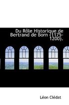 Du Role Historique de Bertrand de Born (1175-1200)