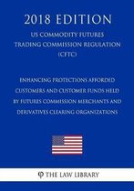 Enhancing Protections Afforded Customers and Customer Funds Held by Futures Commission Merchants and Derivatives Clearing Organizations (Us Commodity Futures Trading Commission Regulation) (C