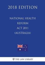 National Health Reform ACT 2011 (Australia) (2018 Edition)
