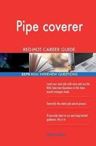 Pipe Coverer Red-Hot Career Guide; 2570 Real Interview Questions