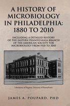 A History of Microbiology in Philadelphia: 1880 to 2010