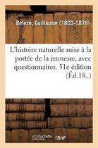 L'Histoire Naturelle Mise A La Portee de la Jeunesse, Avec Questionnaires. 51e Edition